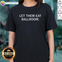 Alt Text: Original Let Them Eat Ballroom Ladies Tee showcasing a stylish graphic design for fashion-forward women.