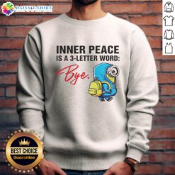 Original Minion Inner Peace Is A 3 Letter Word Bye Sweatshirt featuring a fun Minion graphic and playful text.