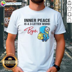 Original Minion Inner Peace Is A 3-Letter Word Bye T-Shirt featuring fun graphic design for fans of the Minions franchise.