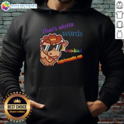 Alt Text: Premium hoodie featuring 'That's Alotta Words, Too Bad I Ain't Readin' Em' design for casual streetwear style.