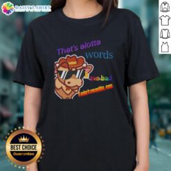 Premium 'That's Alotta Words' ladies tee featuring a humorous quote, perfect for casual outfits and fun gatherings.