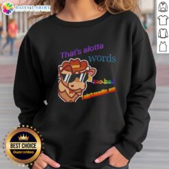 Premium 'That's Alotta Words, Too Bad I Ain't Readin' Em' sweatshirt in stylish casual wear, perfect for witty fashion lovers.