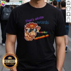 Premium 'That's Alotta Words, Too Bad I Ain't Readin' Em' T-Shirt featuring bold text on a stylish graphic tee.