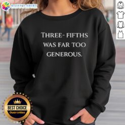 Premium Three-Fifths Was Far Too Generous Sweatshirt in stylish design, perfect for casual wear and comfort.