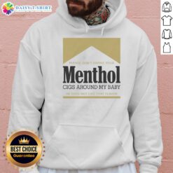 Gold hoodie with text 'Pretty Please Don't Smoke Your Menthol Cigs Around My Baby' emphasizing anti-smoking message.