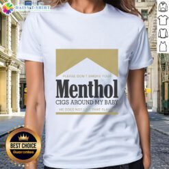 Alt Text: Gold ladies tee with 'Pretty Please Don't Smoke Your Menthol Cigs Around My Baby' slogan, promoting smoke-free environments.