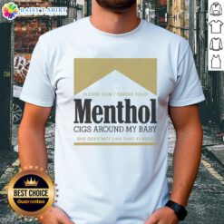 Gold t-shirt with 'Pretty Please Don't Smoke Your Menthol Cigs Around My Baby' slogan, promoting a smoke-free environment.
