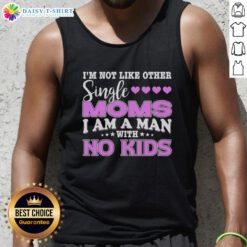 Man wearing 'I'm Not Like Other Single Moms' tank top, showcasing unique humor about parenting and individuality.