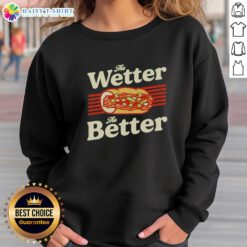 Funny Chicago sweatshirt featuring 'Top The Wetter The Better' Italian beef design, perfect for foodies and humor lovers.