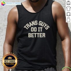 Top Trans Guys Do It Better tank top featuring bold lettering on a stylish black background, perfect for proud expression.