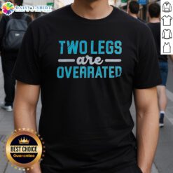 Top Two Legs Are Overrated T-Shirt featuring a humorous graphic design, perfect for casual wear and unique fashion statements.