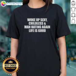 Top Woke Up Sexy Childless and Man Hating Again Ladies Tee showcasing a bold graphic design for empowered women.