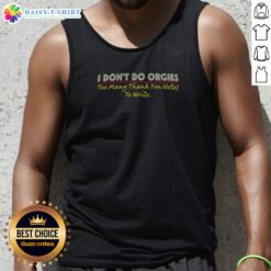 Awesome I Don'T Do Orgies Too Many Thank You Notes To Write Tank Top