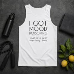 Awesome I Got Mood Poisoning Must Have Been Something I Hate Tank Top