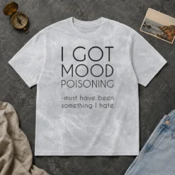 Awesome I Got Mood Poisoning Must Have Been Something I Hate Washed T-Shirt
