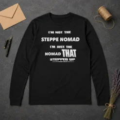 Awesome I'M Not The Steppe Nomad I'M Just The Nomad That Stepped Up Long Sleeve Shirt