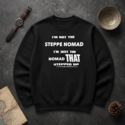 Awesome I'M Not The Steppe Nomad I'M Just The Nomad That Stepped Up Sweater