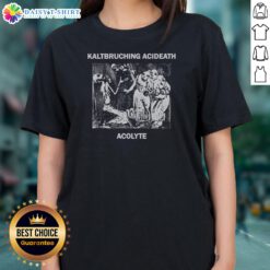 Awesome Kaltbruching Acdeath Acolyte Ladies Shirt featuring unique artwork and soft fabric.