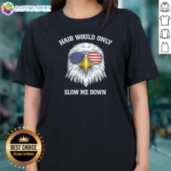 Awesome Nice Bald Eagle Hair Would Only Slow Me Down 4th Of July 2026 Ladies Shirt
