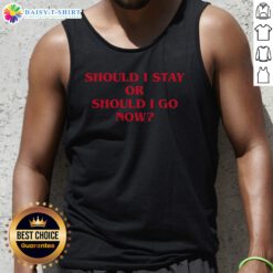 Awesome Should I Stay Should I Go Tank Top featuring a trendy design for casual wear.
