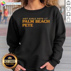 Funny Hot Girls Vote For Palm Beach Pete Sweatshirt featuring vibrant graphic design in a cozy fit.