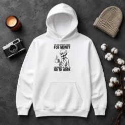 Funny Ive Done Horrible Things For Money Like Waking Up Early To Go To Work Hoodie