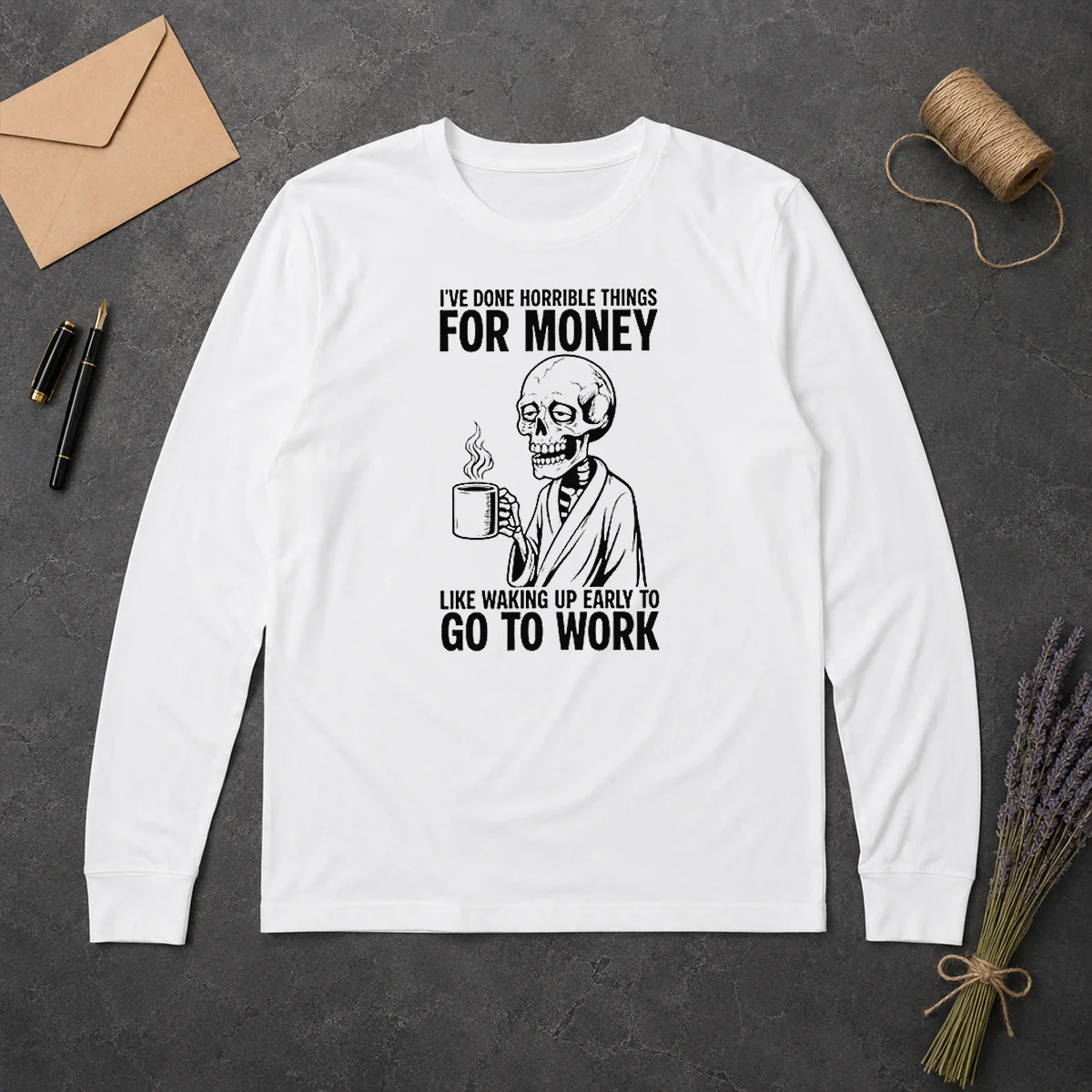 Funny Ive Done Horrible Things For Money Like Waking Up Early To Go To Work Long Sleeve Shirt Funny Ive Done Horrible Things For Money Like Waking Up Early To Go To Work Long Sleeve Shirt