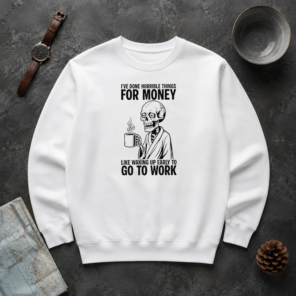 Funny Ive Done Horrible Things For Money Like Waking Up Early To Go To Work Sweater Funny Ive Done Horrible Things For Money Like Waking Up Early To Go To Work Sweater