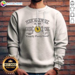 Funny Judy Maxwell Home Genrl Store Chicago Ill Genrlly Pretty Good Parody Comedy Sweatshirt displayed on a neutral background