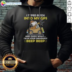 Funny Snoopy Peanuts I Typed B Tch Into My Gps And Guess What I Am In Your Driveway Hoodie in a cozy setting