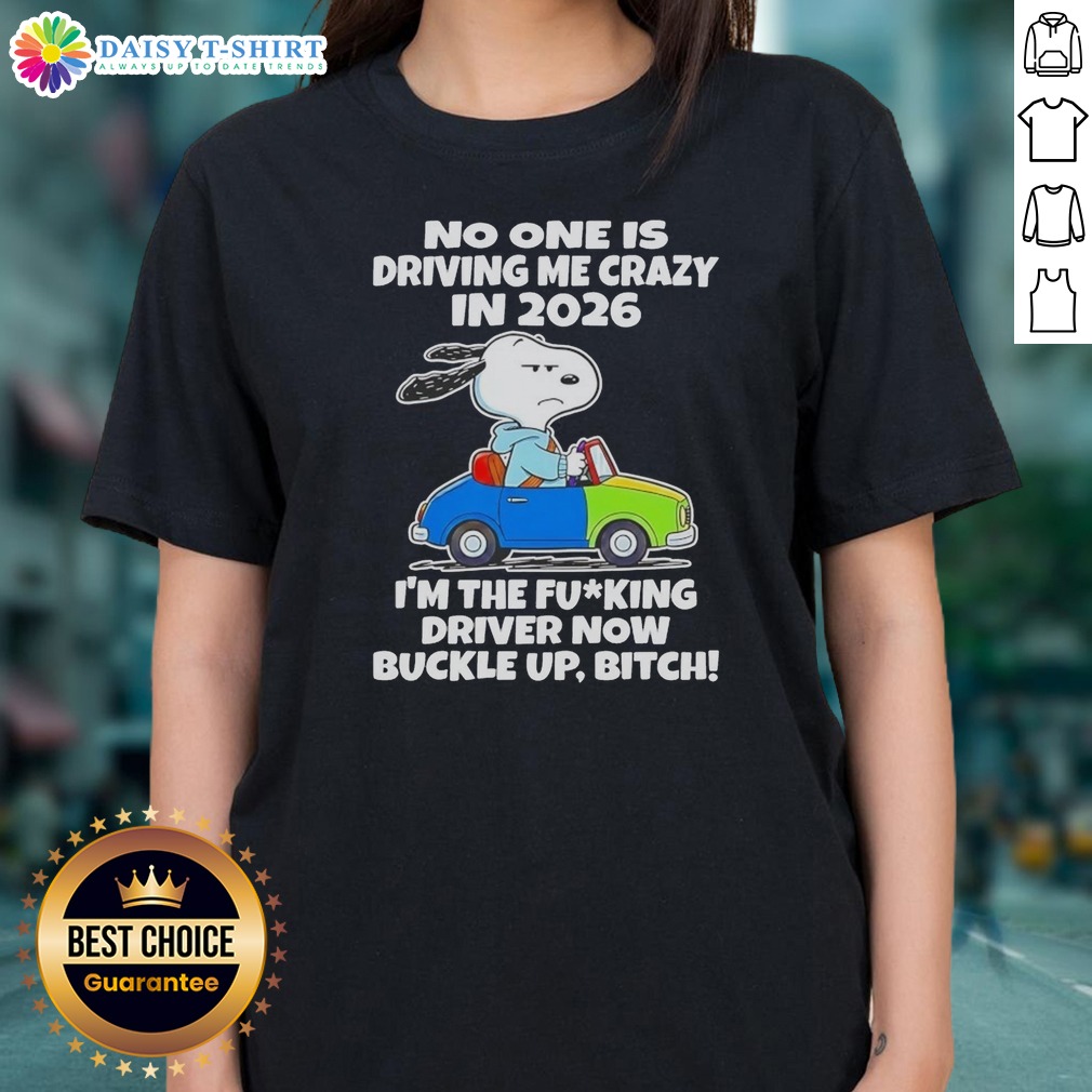 funny-top-snoopy-no-one-is-driving-me-crazy-in-2026-i-m-the-fcking-driver-now-buckle-up-bitch-ladies-shirt Funny Top Snoopy No One Is Driving Me Crazy In 2026 I'M The Fcking Driver Now Buckle Up Bitch Ladies Shirt