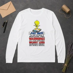 Funny Tweety Bird Just Once I'D Like To Read A Medication Label Warning Long Sleeve Shirt