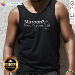 Good Maroon Naw Its Yours Being Scottish Tank Top in maroon color, showcasing a fun Scottish-themed design.