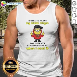 Good Minions I'D Like To Thank My Middle Finger For Always Sticking Up For Me When I Need It Tank Top