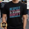 Good Respect My Trans Homies Or Im Gonna Identify As A Fcking Problem Shirt displayed on a clean background