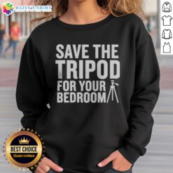 Good Save The Tripod For Your Bedroom Sweatshirt featuring a cozy design for relaxation
