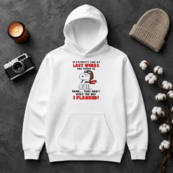 Good Snoopy So I'M Pretty Sure My Last Words Are Gonna Be Damn That Didn'T Work The Way I printed hoodie in black with front pocket