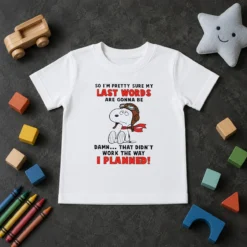 Good Snoopy So I'M Pretty Sure My Last Words Are Gonna Be Damn That Didn'T Work The Way I Kids T-Shirt