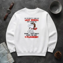 Good Snoopy So I'M Pretty Sure My Last Words Are Gonna Be Damn That Didn'T Work The Way I Sweater
