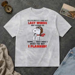Good Snoopy So I'M Pretty Sure My Last Words Are Gonna Be Damn That Didn'T Work The Way I Washed T Shirt in washed cotton fabric