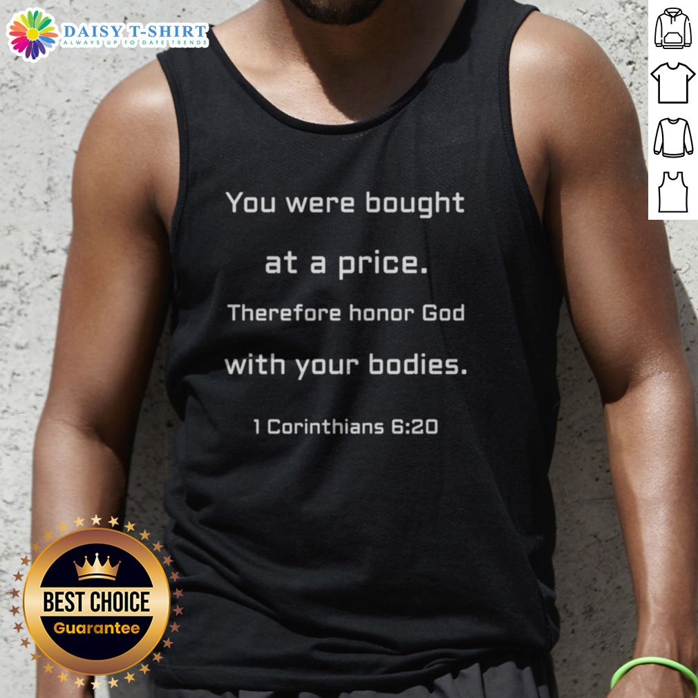 Good You Were Bought At A Price Therefore Honor God With Your Bodies Shirt on Tank Top Good You Were Bought At A Price Therefore Honor God With Your Bodies Shirt shown as a tank top preview