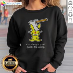 Hot Bunny Everything Is Great Thanks For Asking Sweashirt in a cozy setting