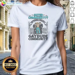 Hot Gated Community No Thanks I Prefer A Gay Dude Community Ladies Shirt