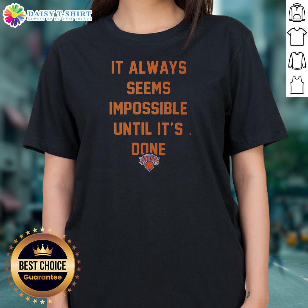 Hot It Always Seems Impossible Until It Is Done New York Knicks Basketball Shirt on Ladies Shirt Hot It Always Seems Impossible Until It Is Done New York Knicks Basketball Shirt shown as a ladies shirt preview