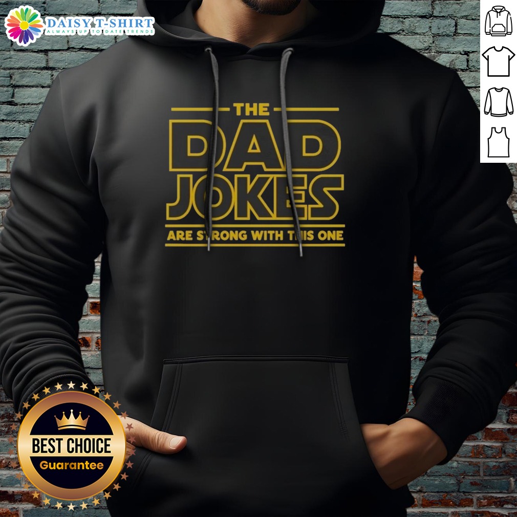 Hot The Dad Jokes Are Strong With The One Shirt on Hoodie Hot The Dad Jokes Are Strong With The One Shirt shown as a hoodie preview