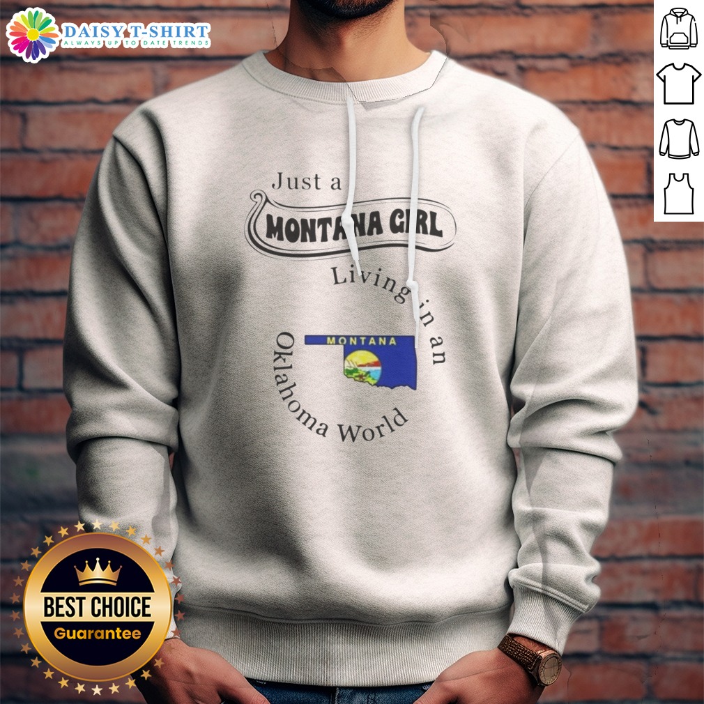 Hot To Just A Montana Girl Living In An Oklahoma World Montana Flag Shirt on Sweashirt Hot To Just A Montana Girl Living In An Oklahoma World Montana Flag Shirt shown as a sweashirt preview