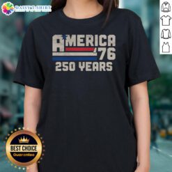 Nice America Retro 250 Years 250th Anniversary USA 1776 Ladies Shirt featuring a vintage-inspired design.