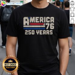 Nice America Retro 250 Years 250th Anniversary USA 1776 Shirt displayed on a neutral background