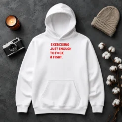 Nice Exercising Just Enough To Fck And Fight Hoodie