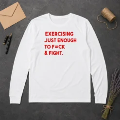 Nice Exercising Just Enough To Fck And Fight Long Sleeve Shirt